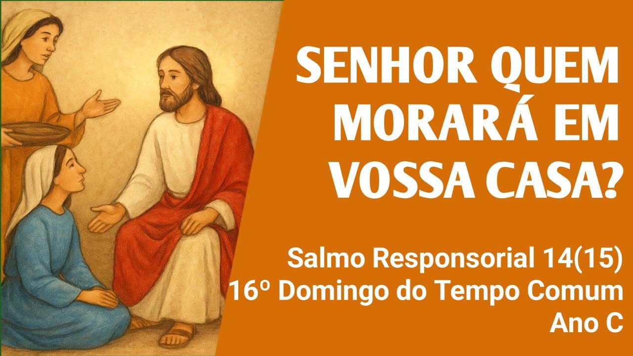 Salmo 14(15): Senhor quem morará em vossa Casa | 16º Domingo do Tempo Comum Ano C