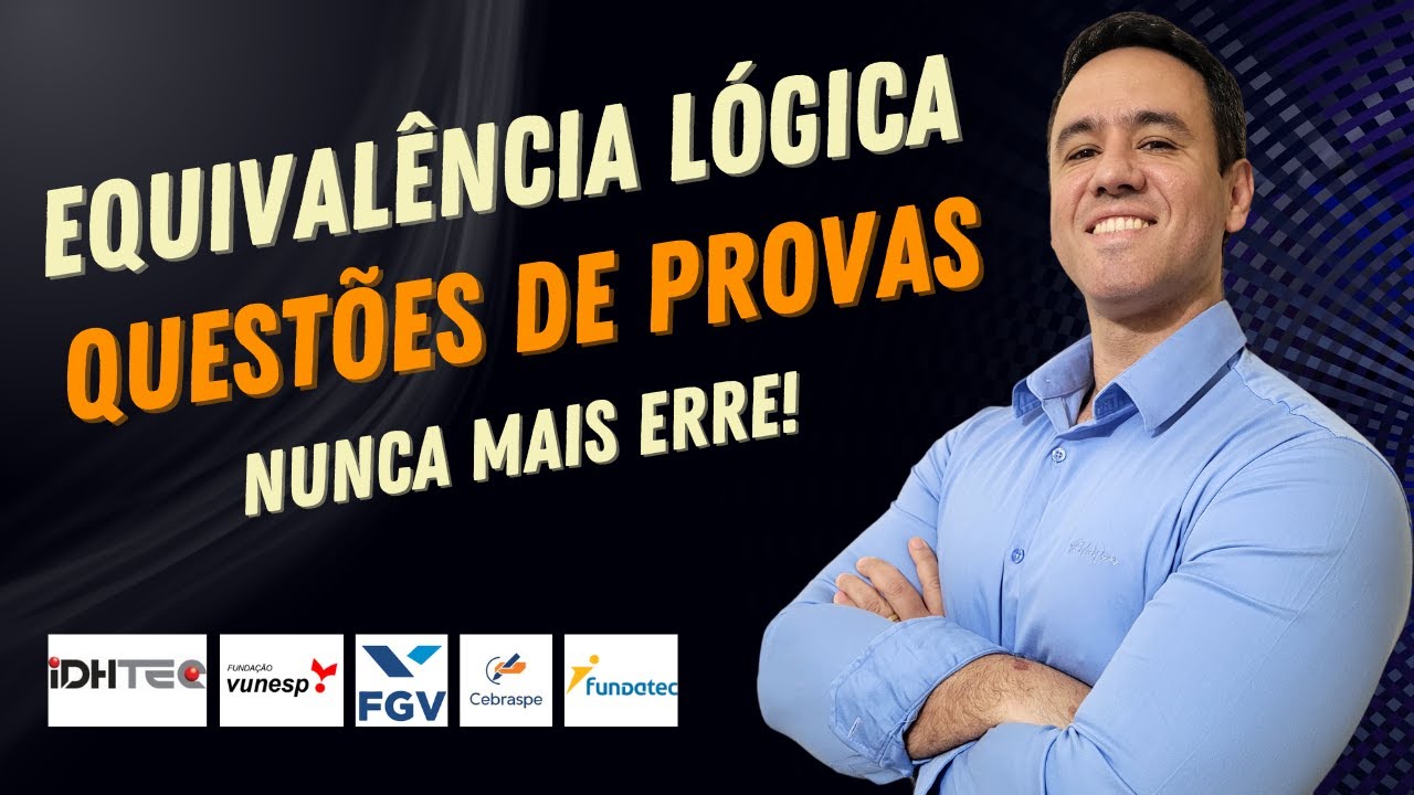 Equivalência Lógica | Questões de Concurso | CEBRASPE/FGV/VUNESP/IDHTEC