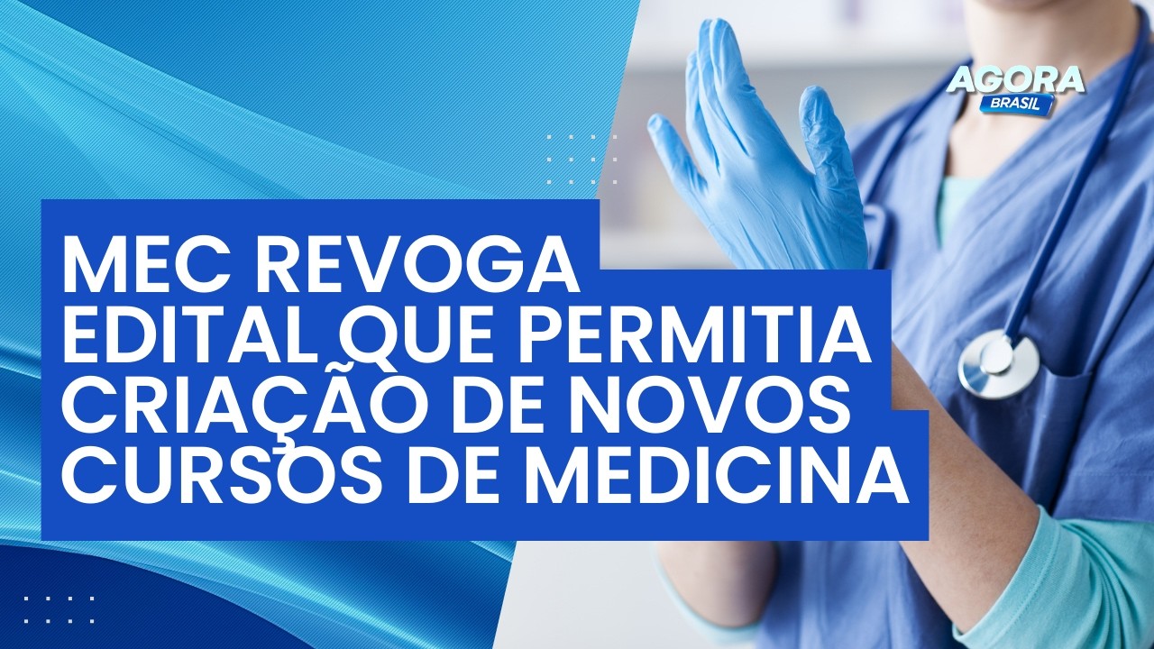 Ministério da Educação revoga edital que permitia criação de novos cursos de Medicina | Agora Brasil