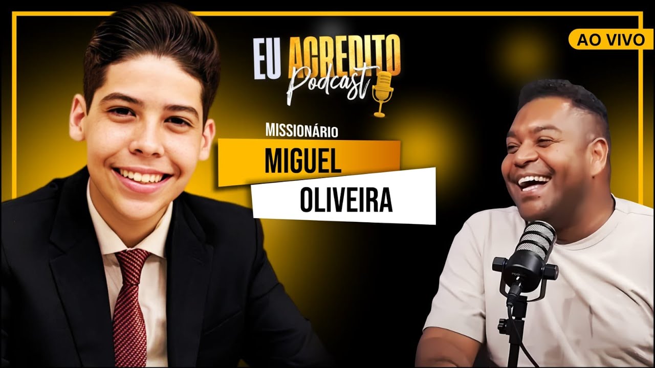 MISSIONÁRIO MIGUEL OLIVEIRA - O GAROTO MAIS POLÊMICO DO BRASIL | EU ACREDITO PODCAST AO VIVO