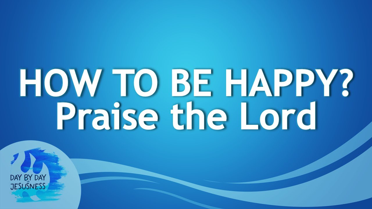 2025-03-14 How to be Happy? Praise the Lord - Ed Lapiz