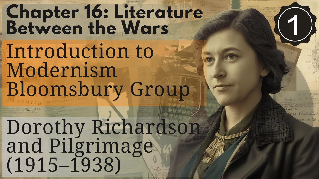 Chapter 16 | Literature Between the Wars | Introduction | Bloomsbury | Dorothy Richardson | Part 1