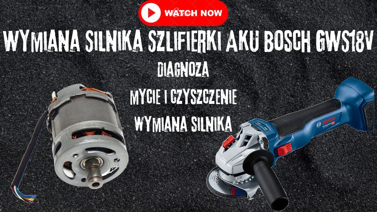 Naprawa Szlifierki Bosch GWS 18V - Czyszczenie, Mycie i Wymiana Silnika!
