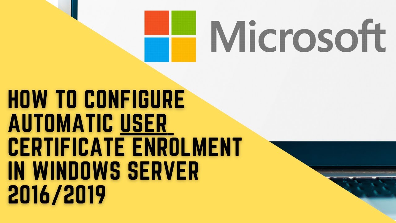 How to Configure Automatic User Certificate Enrolment in Windows Server 2016/2019