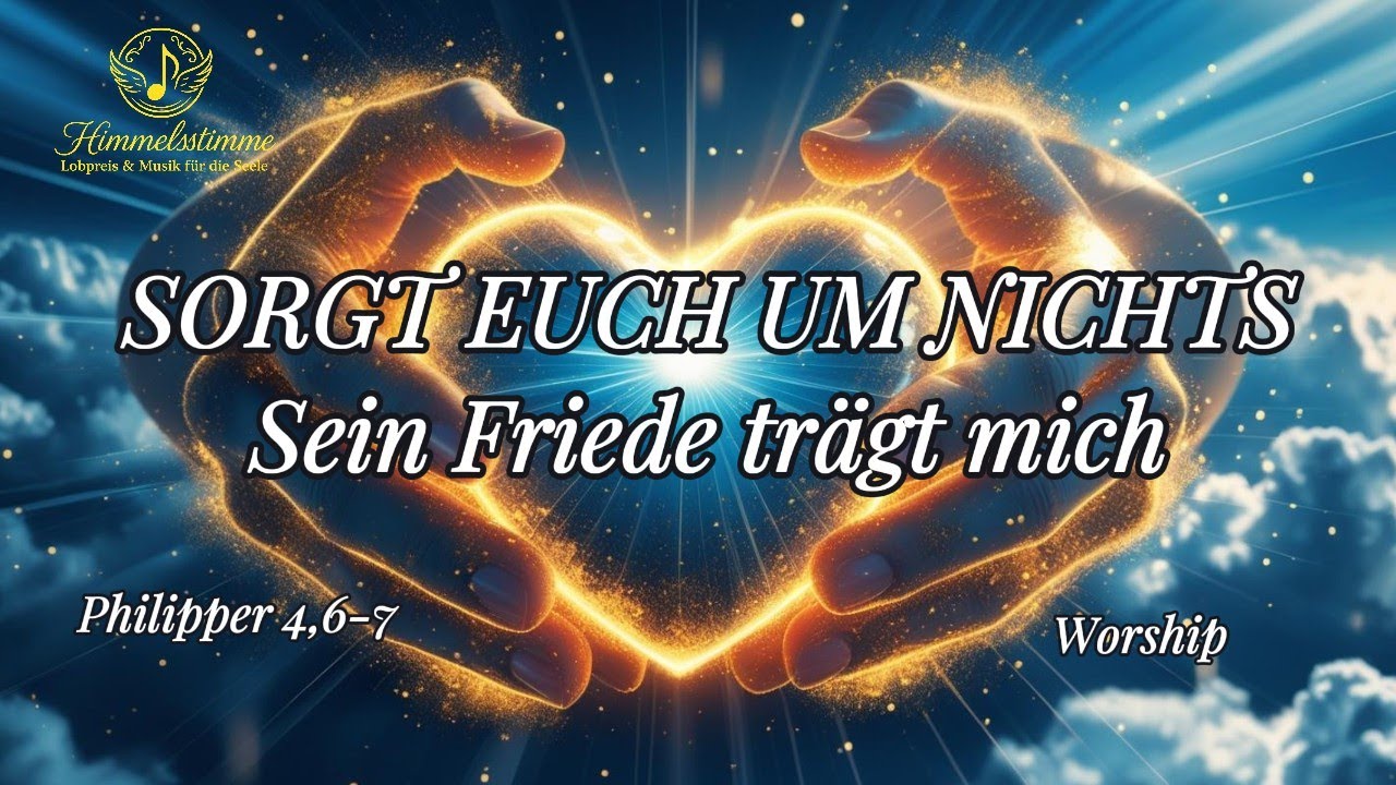 Worship - Sorgt euch um nichts - Sein Friede trägt mich | Philipper 4,6-7 |