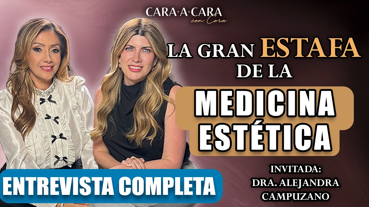 La GRAN ESTAFA de la Medicina Estética - Dra. Alejandra Campuzano - Cara a cara con Cora - Ep. 134