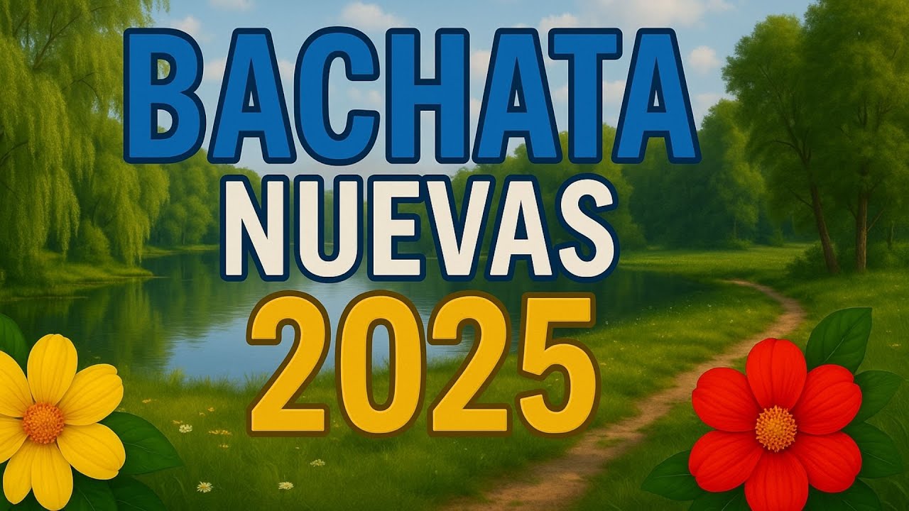 Bachatas 2025 – Canciones Nuevas para Bailar Pegadito