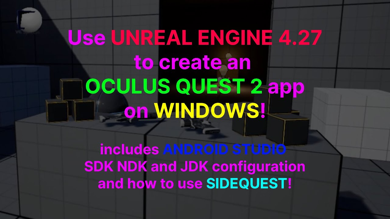 Building Quest 2 VR apps with Unreal Engine 4.27 (Win). (includes Android Studio SDK NDK JDK config)