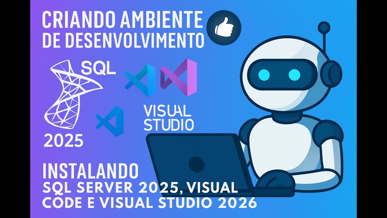 Como Criar um Ambiente de Desenvolvimento com SQL Server 2025, VS Code e Visual Studio 2026