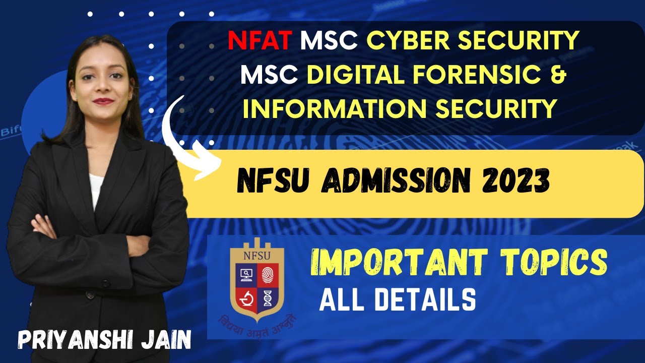 NFSU MSc Cyber Forensics, MSc Digital Forensics | NFAT 2023 | Priyanshi Jain | Forensic Science