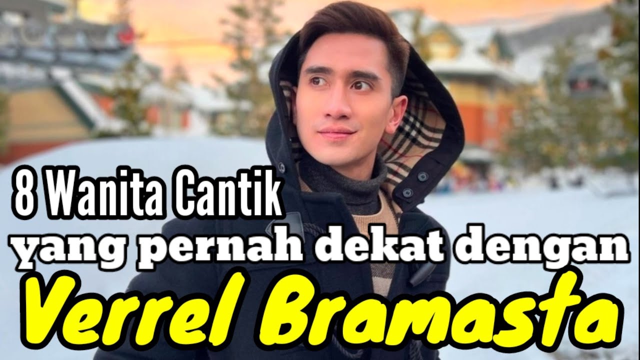 8 WANITA CANTIK YANG PERNAH DEKAT DENGAN VERREL BRAMASTA dan MANTAN PACAR VERREL BRAMASTA