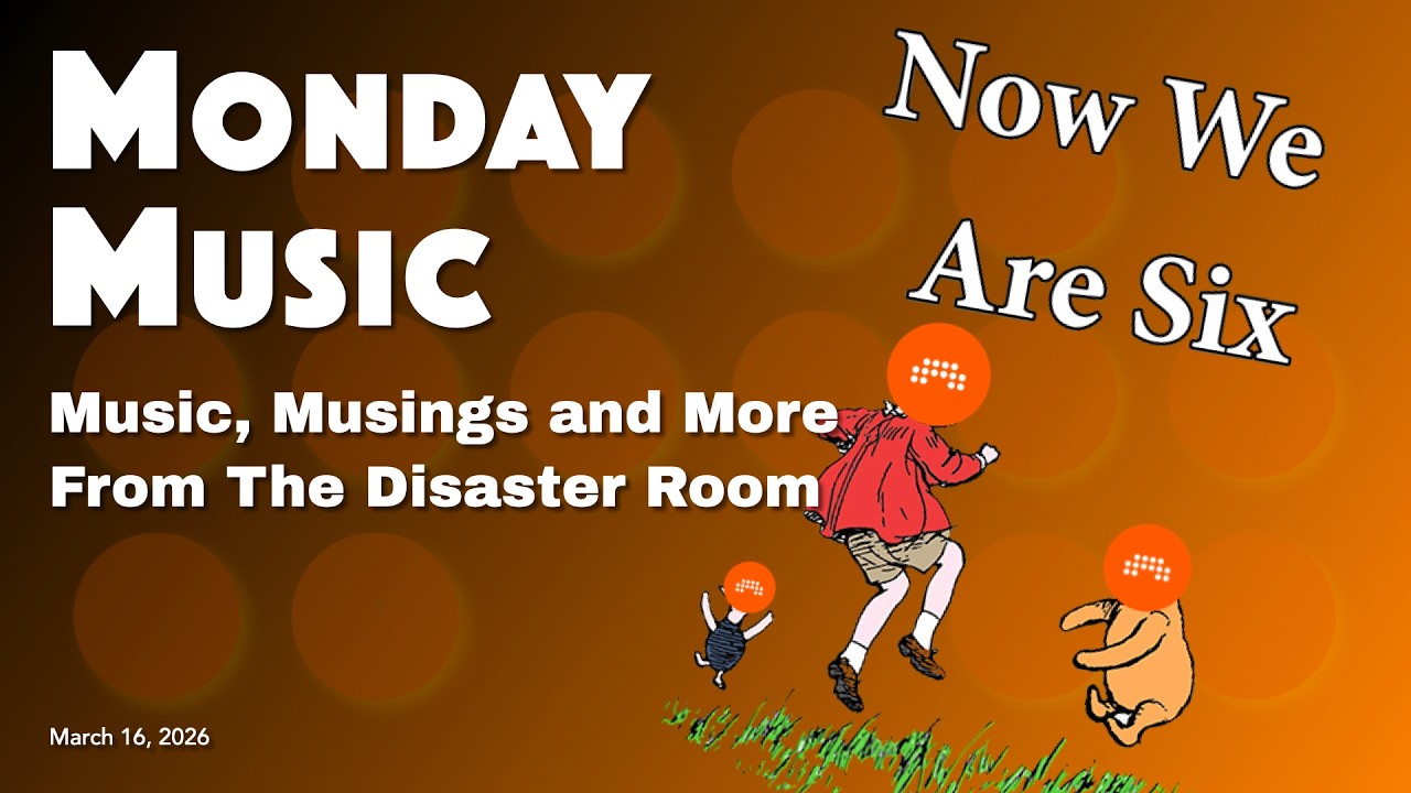 MONDAY MUSIC - March 16, 2026 - Now We Are Six