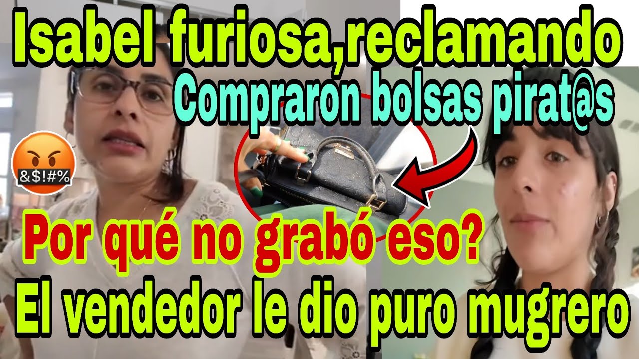 🚨Isabel Furios@💥😡Reclamando😮Por qué no grabó eso🤔El vendedor le dio mugrer0😱Compraron b0lsas pirat@s