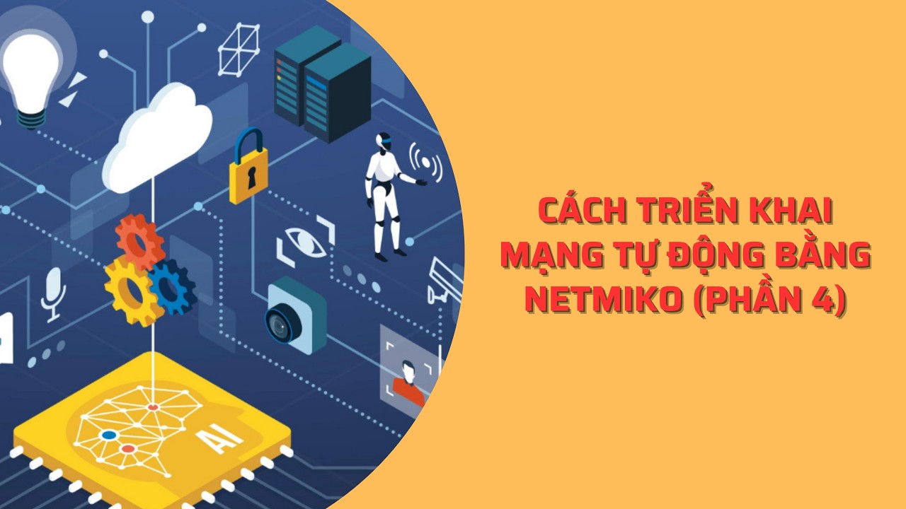 Cách triển khai mạng tự động bằng Netmiko (Phần 4)