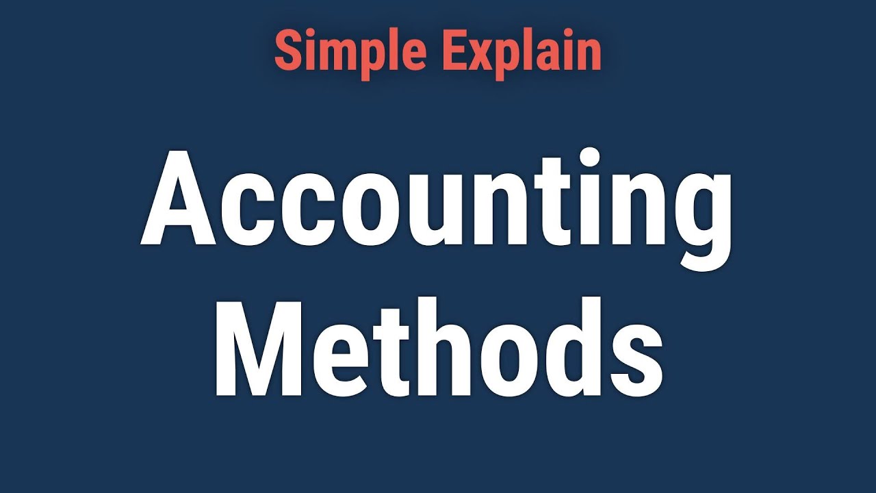 What Are Accounting Methods? Definition, Types, and Example