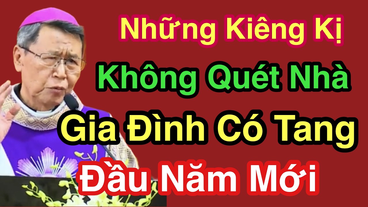 Những Kiêng Kị Không Quét Nhà Gia Đình Có Tang Đầu Năm Mới - ĐGM Nguyễn Văn Khảm