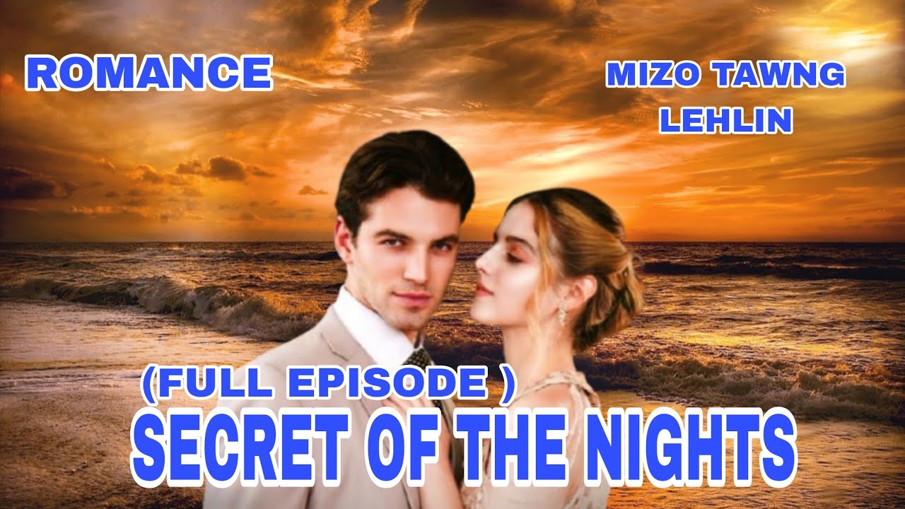 SECRET OF THE NIGHTS FULL EPISODE MIZO TAWNG LEHLIN