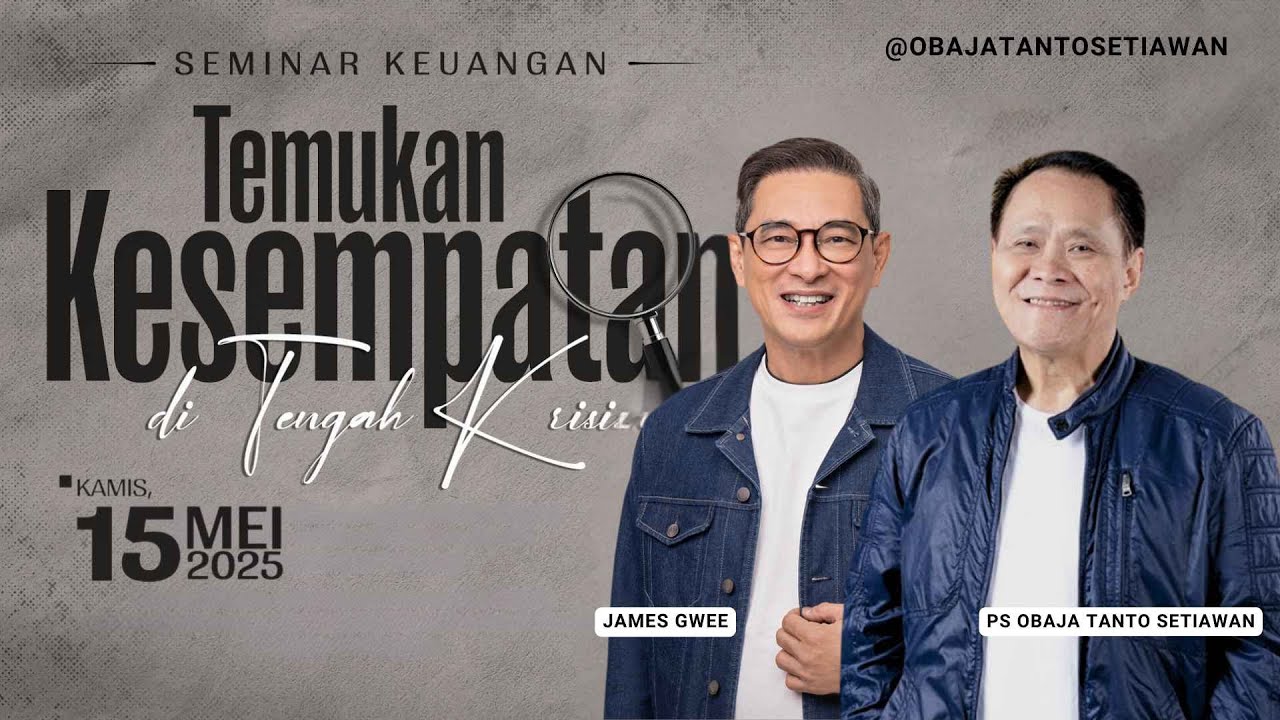 SEMINAR KEUANGAN bersama JAMES GWEE | TEMUKAN KESEMPATAN DI TENGAH KRISIS | 15 MEI 2025