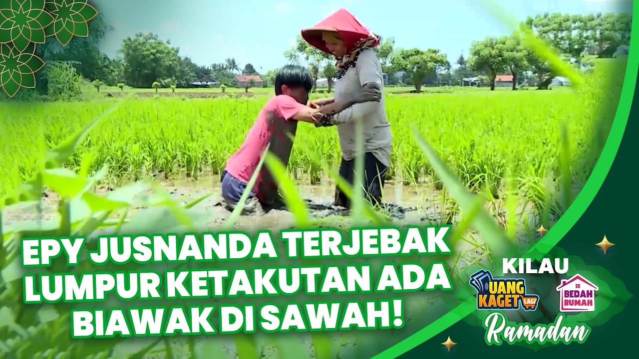 HARU! Perjuangan Epy Kusnanda di Sawah Sampai Kejebak Lumpur Demi Uang Kaget! | KILAU 469 PART 2