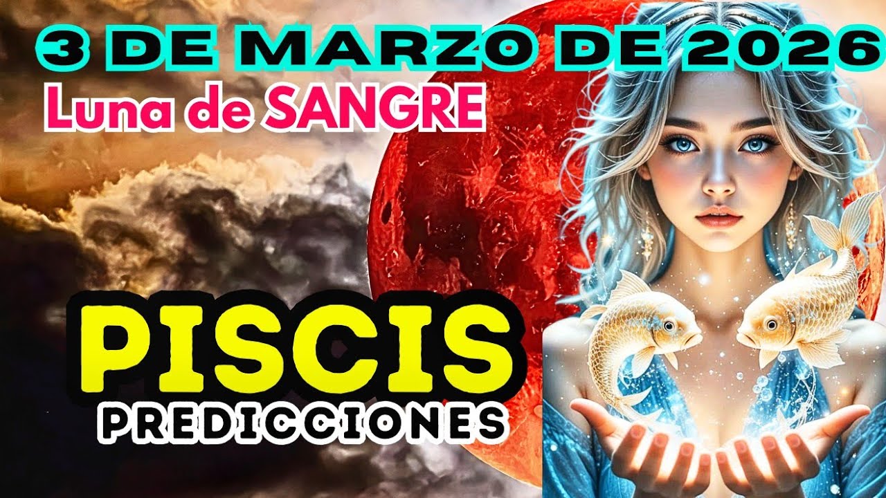 PISCIS, ASI TE AFECTARA el ECLIPSE TOTAL 3 de MARZO, LUNA DE SANGRE, Horóscopo 2026        