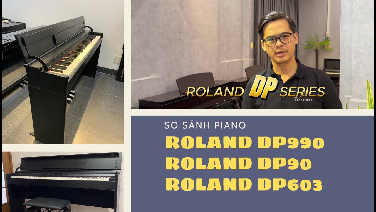 Review So Sánh Piano Roland DP603, DP90, DP990 | Nhỏ gọn chất lượng cao