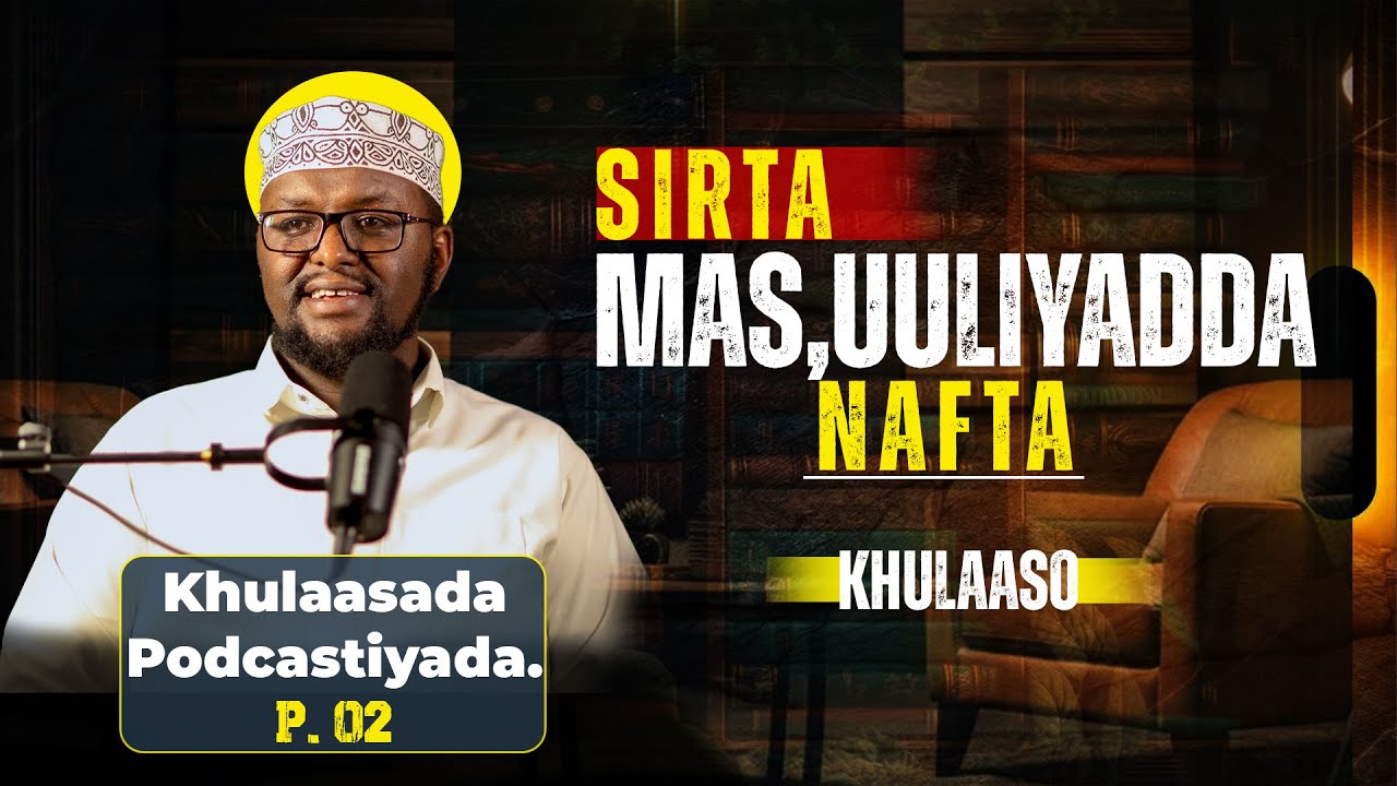Sirta masuuliyadda nafta | khulaaso | dr hamse habeeb.