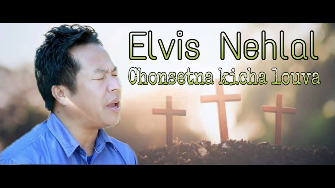 Pastor Elvis Nehlal: Chonsetna kicha louva lyrics || CV