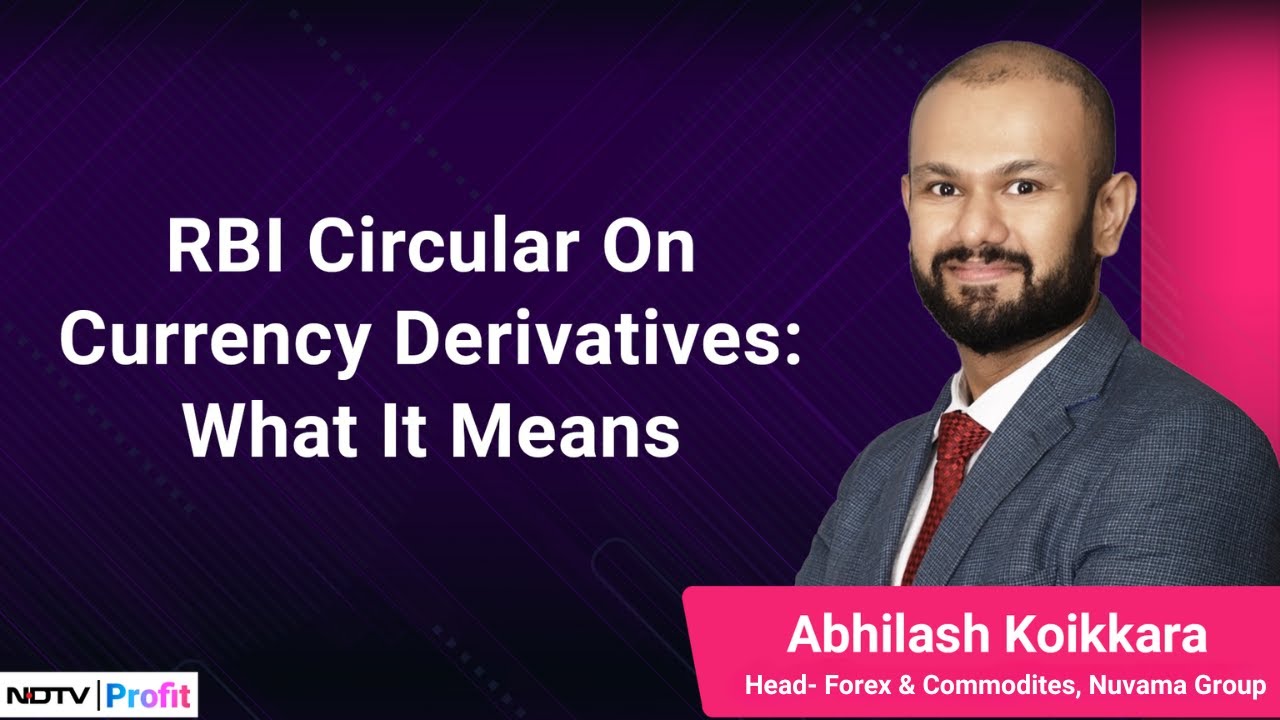 Nuvama's Abhilash Koikkara On RBI's Circular On Currency Derivatives | NDTV Profit