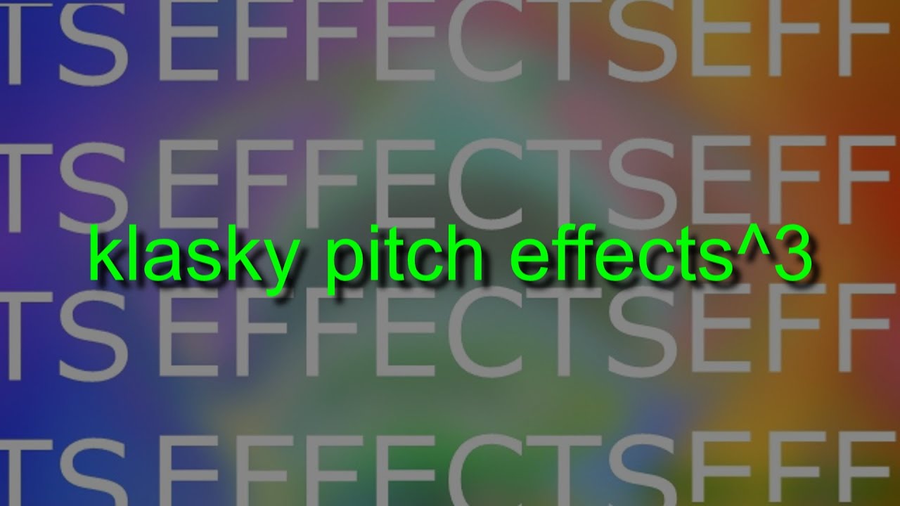 klasky pitch effects effects effects