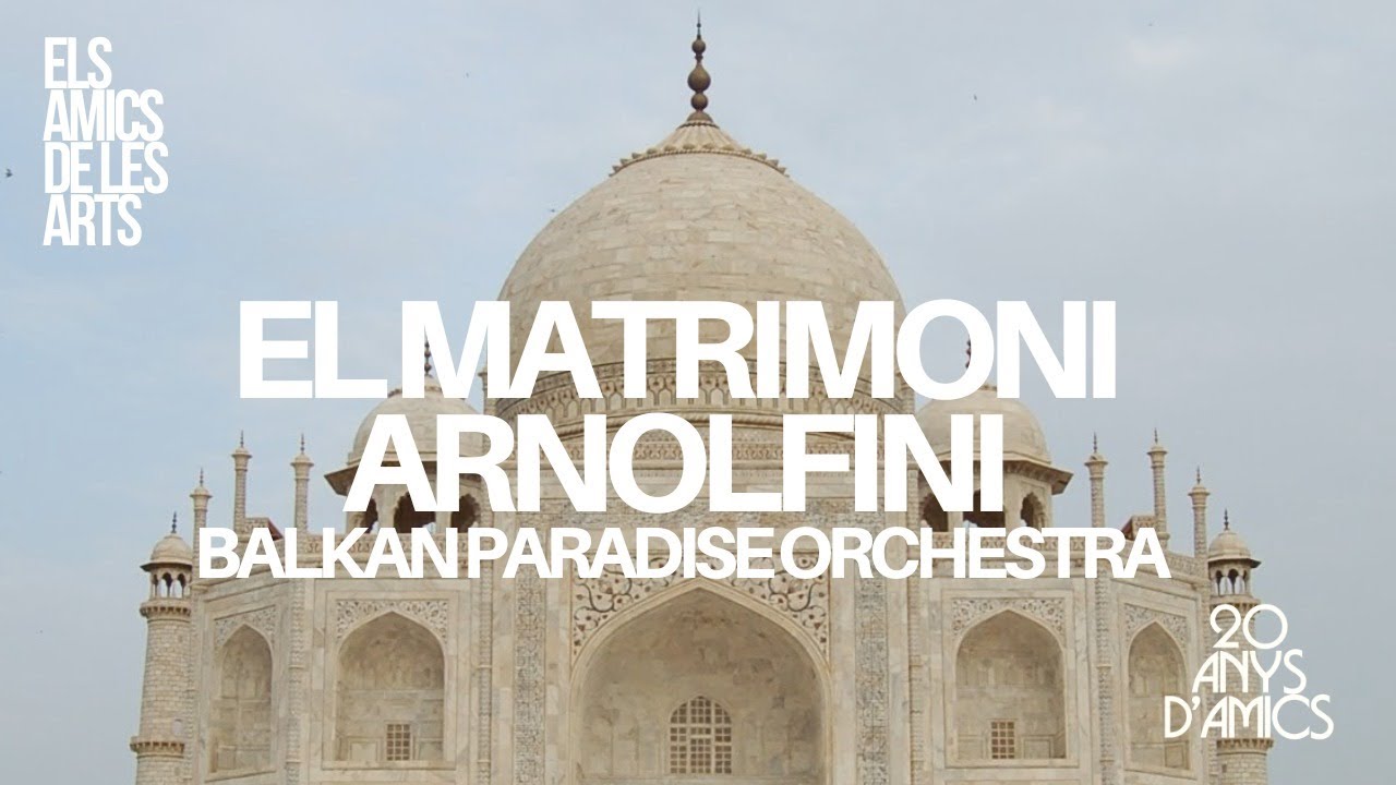 Els Amics de les Arts - 'El matrimoni Arnolfini', amb Balkan Paradise Orchestra