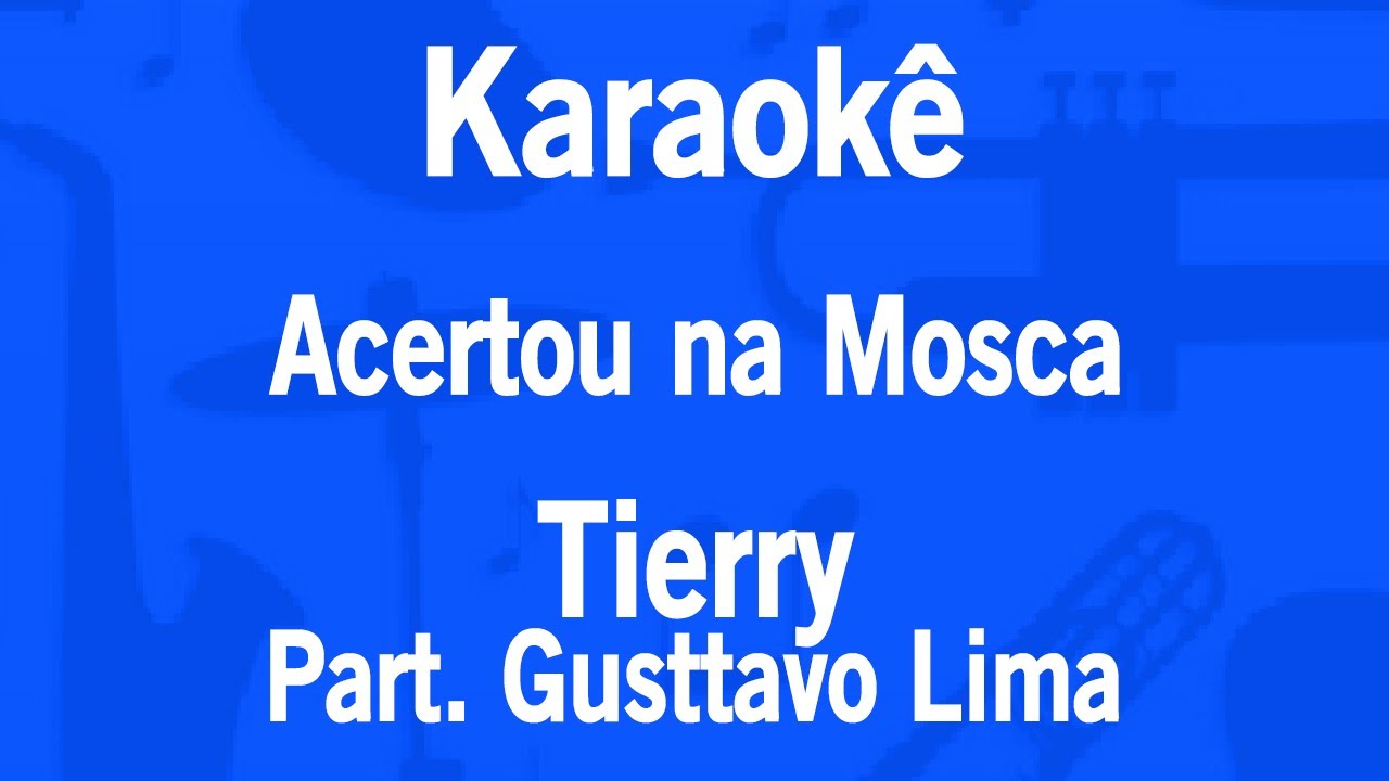 Karaokê Acertou na Mosca - Tierry Part. Gusttavo Lima