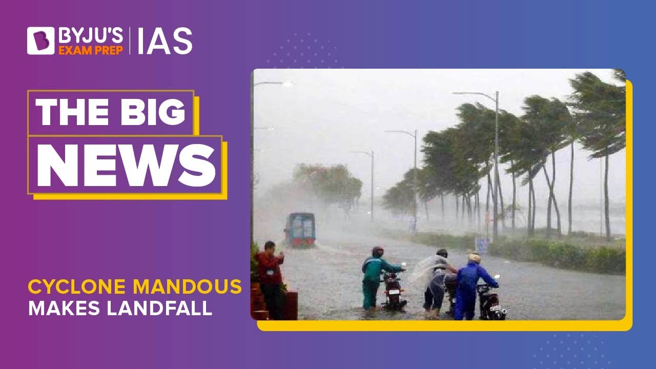 Cyclone Mandous Makes Landfall | How Are Cyclones Formed? | IAS Prelims & Mains 2023 | UPSC CSE