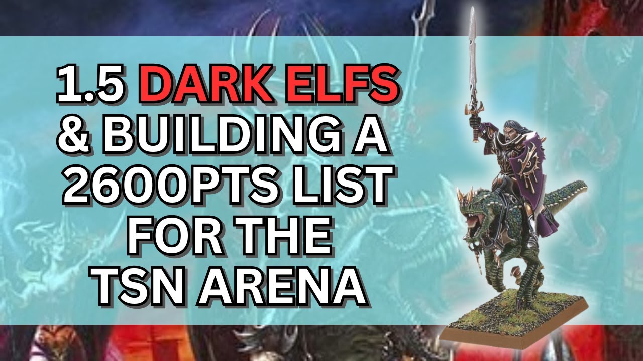 Dark Elves Post 1.5 & Building a 2600pts List For This Weekend!