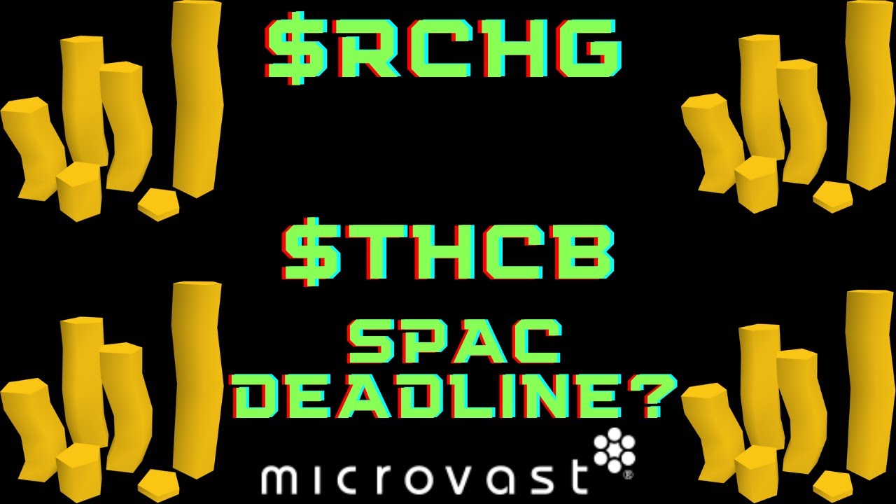 Tuscan Holdings (THCB) SPAC deadline On 12/07? Microvast merger to fail? Brand new SPAC RCHG?