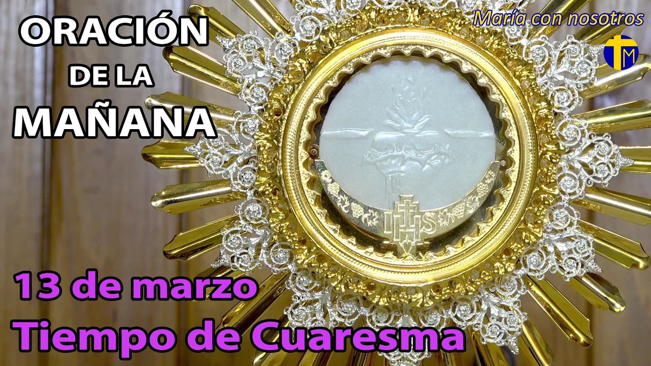 ORACIÓN  de la Mañana. Adoración al Santísimo en vivo. 13 de marzo.