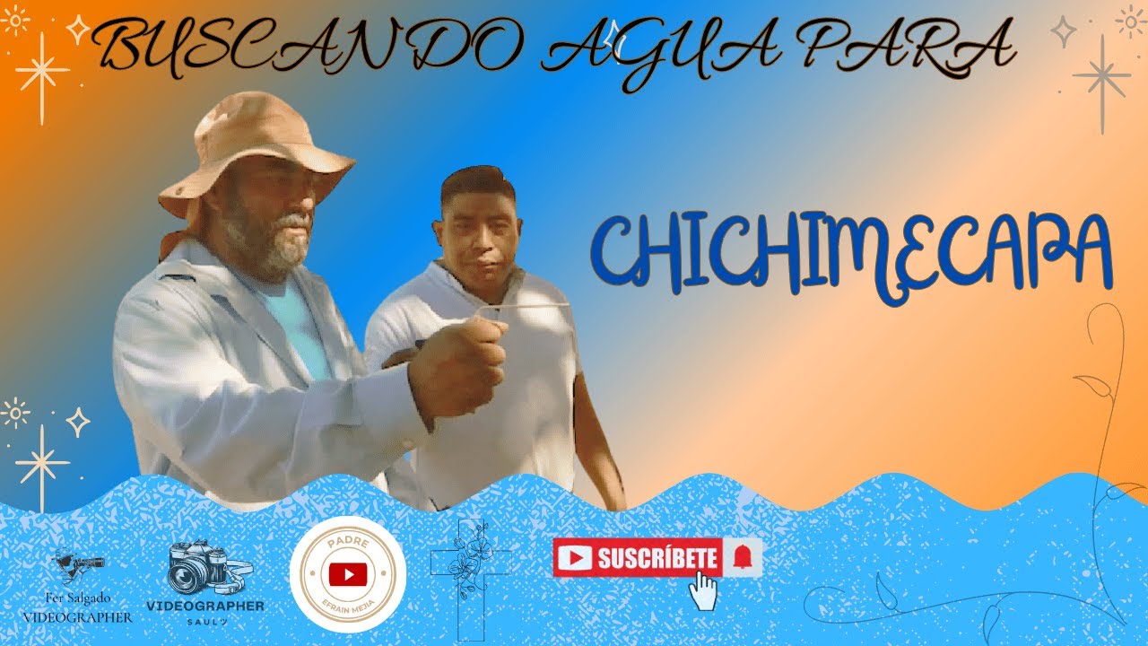 BUSCANDO AGUA PARA CHICHIMECAPA // || Padre Efraín Mejía