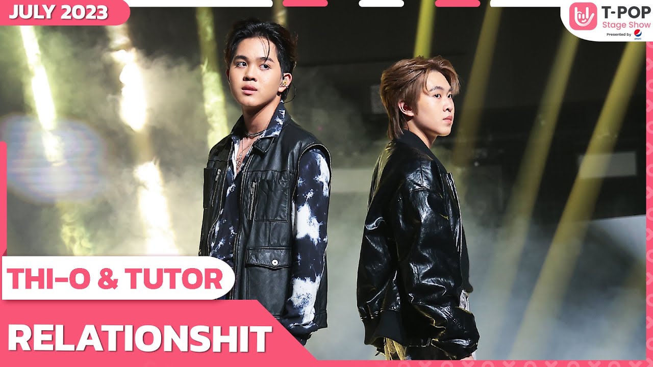 RELATIONSHIT - THI-O & TUTOR | กรกฎาคม 2566 | T-POP STAGE SHOW Presented by PEPSI