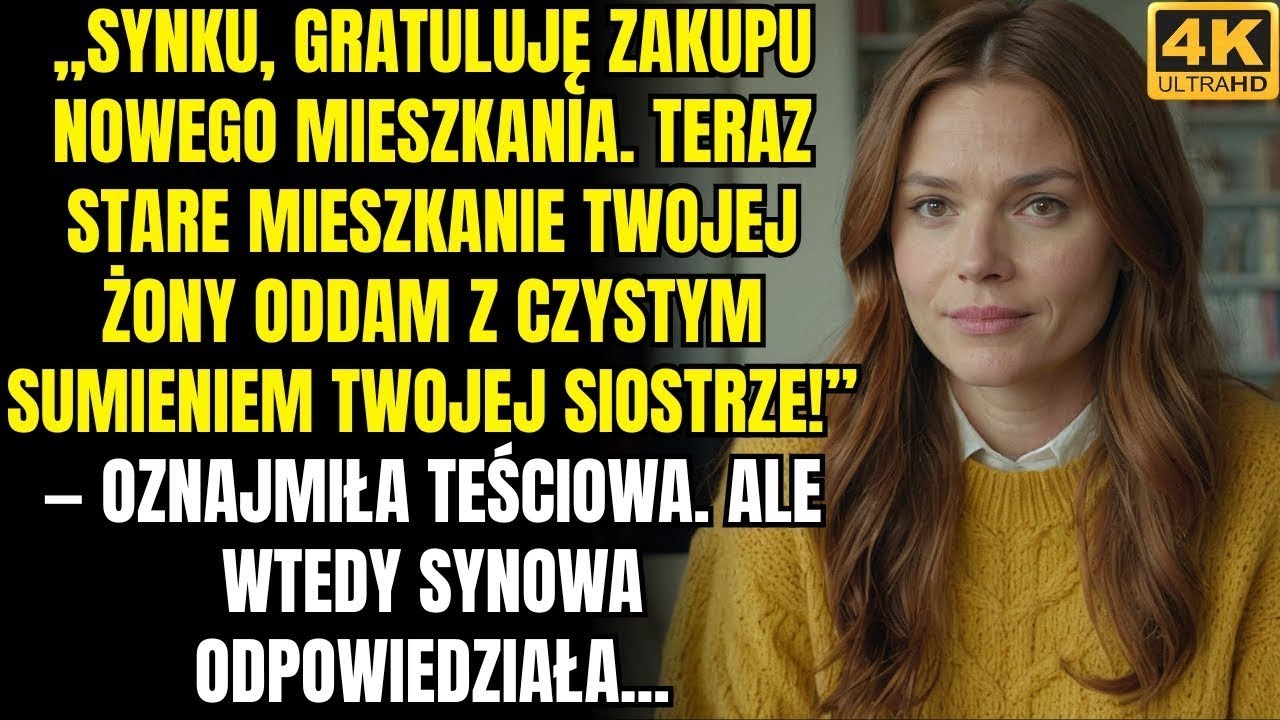 Synku, gratuluję zakupu nowego mieszkania  Teraz mieszkanie twojej żony przejdzie na twoją siostrę