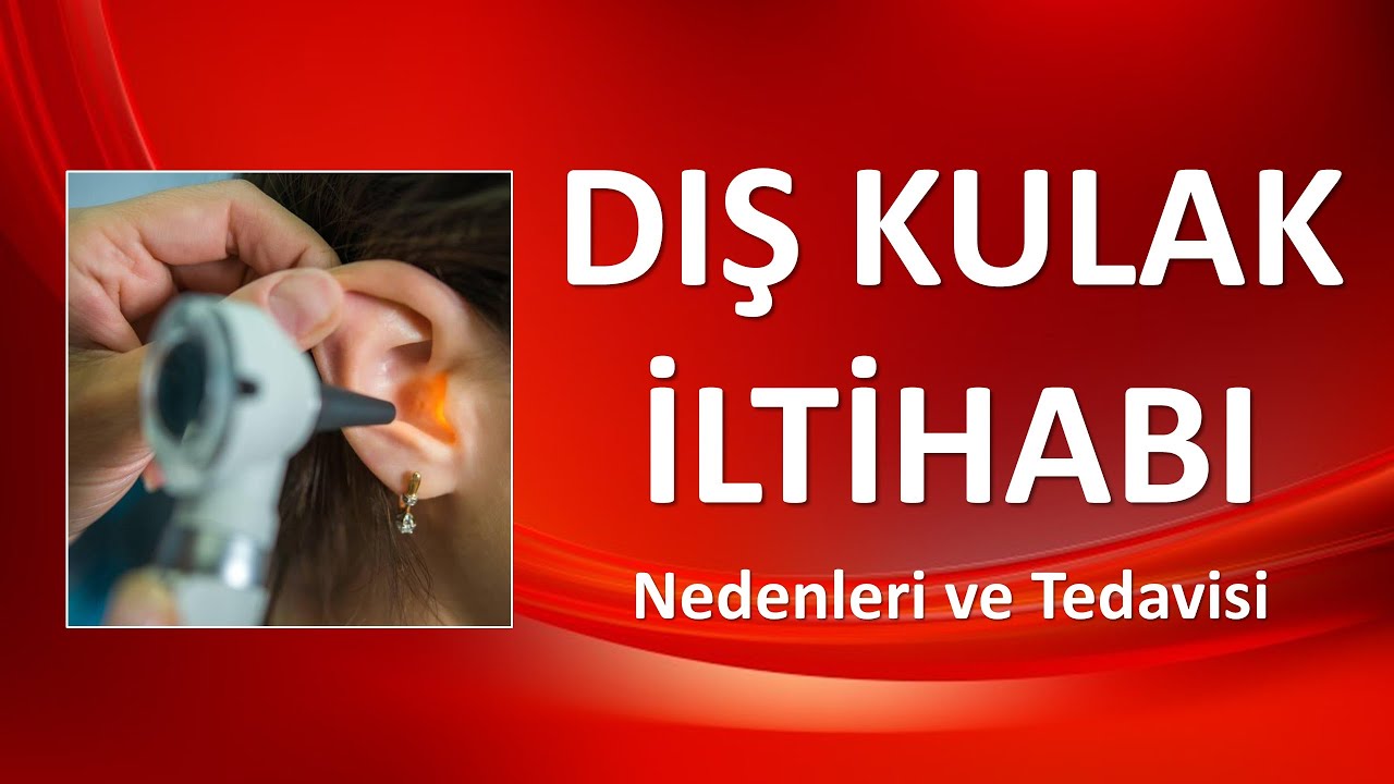 DIŞ KULAK İLTİHABI Nedenleri ve Tedavisi