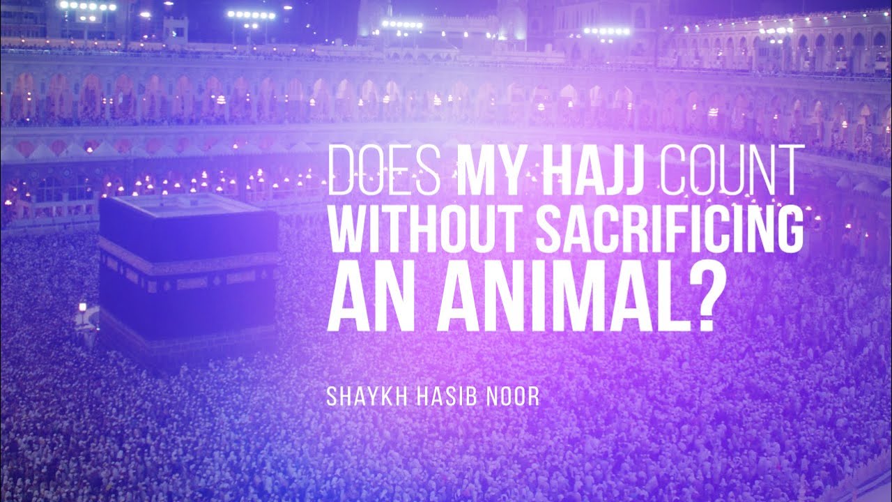 Does My Hajj Count If I Don't Sacrifice An Animal? | Shaykh Hasib Noor | Faith IQ