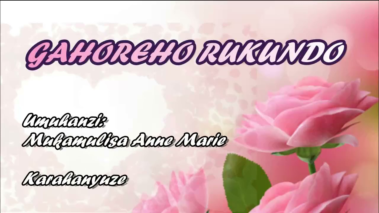 Gahoreho Rukundo Lyrics Umuhanzi Mukamulisa Anne Marie. Karahanyuze