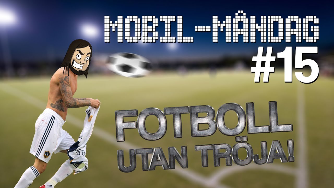 FOTBOLL UTAN TRÖJA! | Mobil-Måndag #15