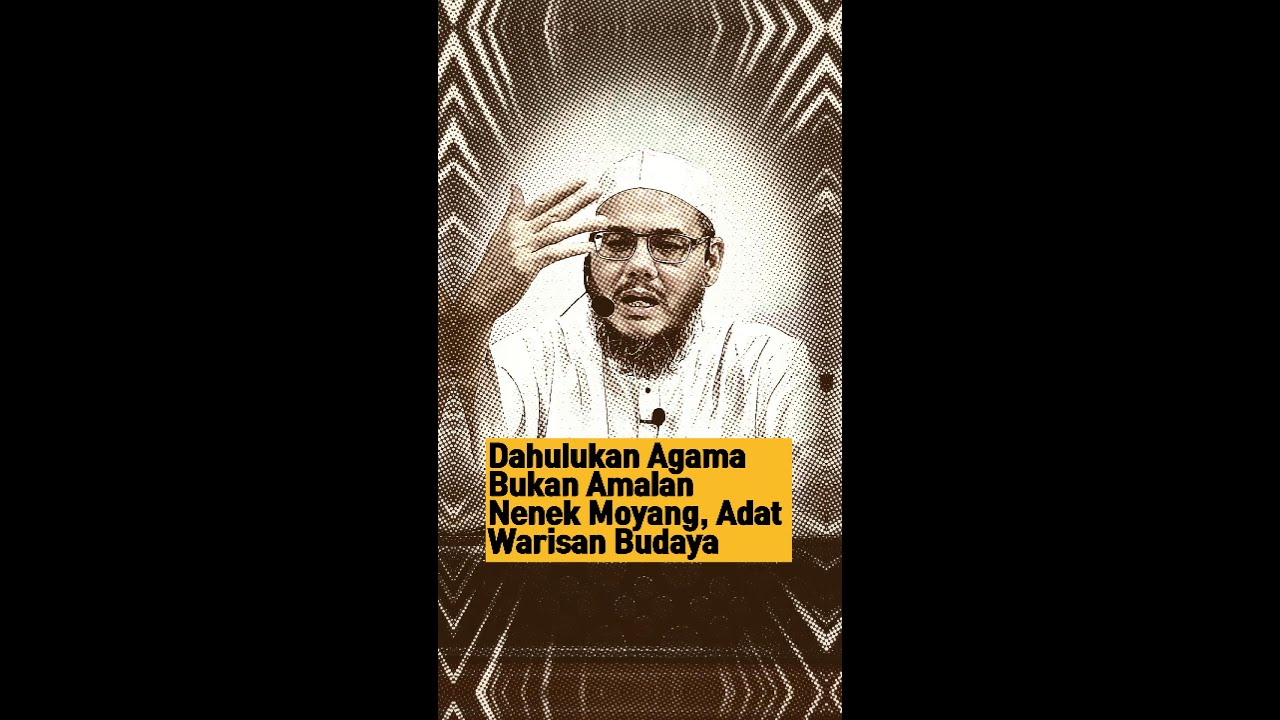 Dahulukan Agama Bukan Amalan Nenek Moyang, Adat Warisan Budaya ⎼ DIS