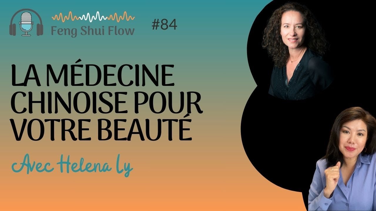 Beauté & Médecine Chinoise : les Secrets pour une peau rayonnante - Feng Shui Flow #84