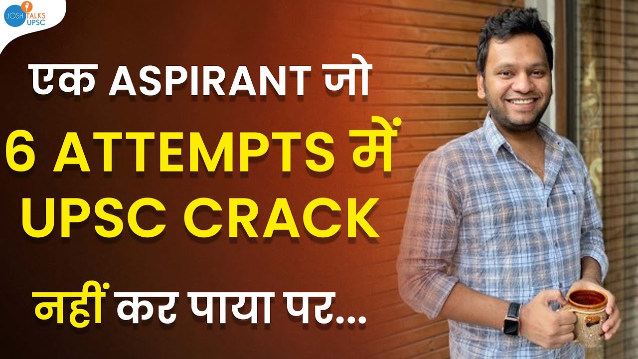 6 ATTEMPTS, 4 MAINS और 2 INTERVIEWS की कहानी | Varun Jain | UPSC Motivation | Josh Talks UPSC