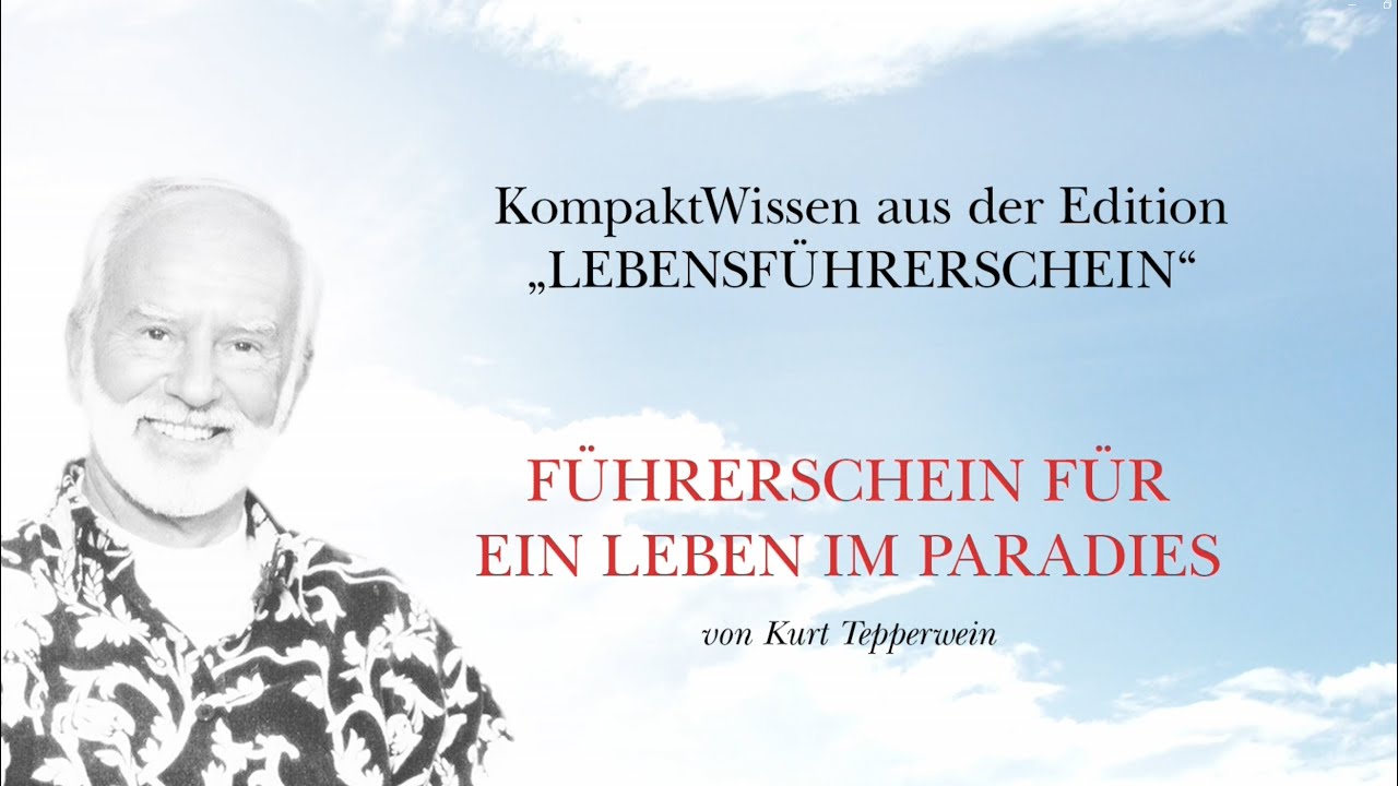 Kurt Tepperwein: Führerschein für ein Leben im Paradies ☯ Den Augenblick erfüllen - Lebensfreude pur