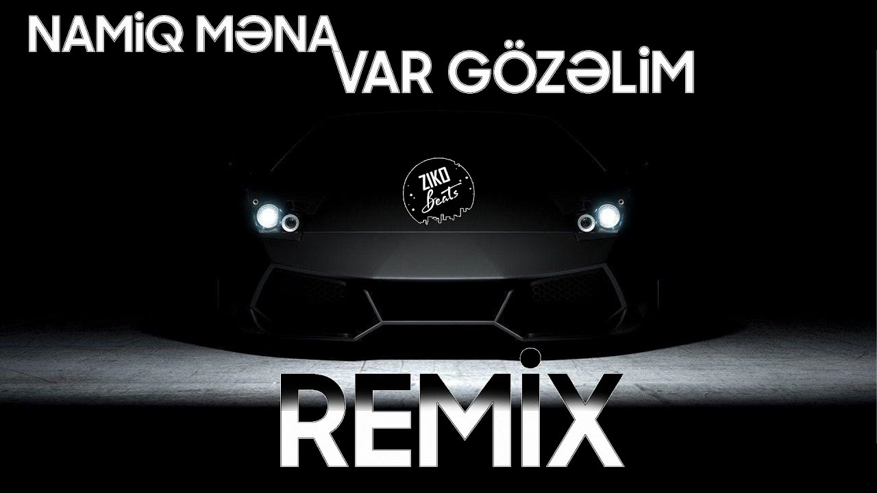 Namiq Məna - Var G&ouml;zəlim Remix ZikoBeats