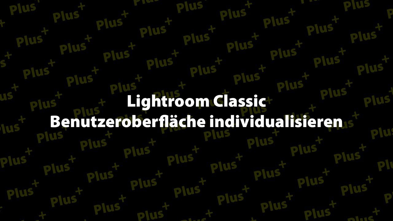 Lightroom Classic Benutzeroberfläche individualisieren