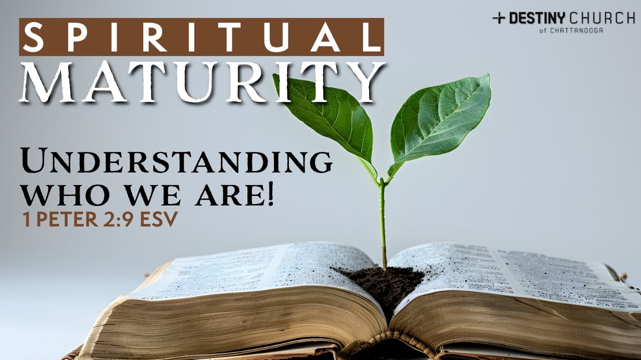 Spiritual Maturity: Understanding who we are!| 1 Peter‬ ‭2‬:‭9‬ ‭ESV