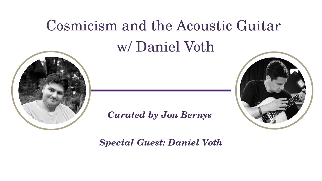 Cosmicism and the Acoustic Guitar w/ Daniel Voth